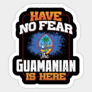 Guamanian Flag  Have No Fear The Guamanian Is Here - Gift for Guamanian From Guam Sticker